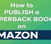 How To Publish a Paperback Book on Amazon