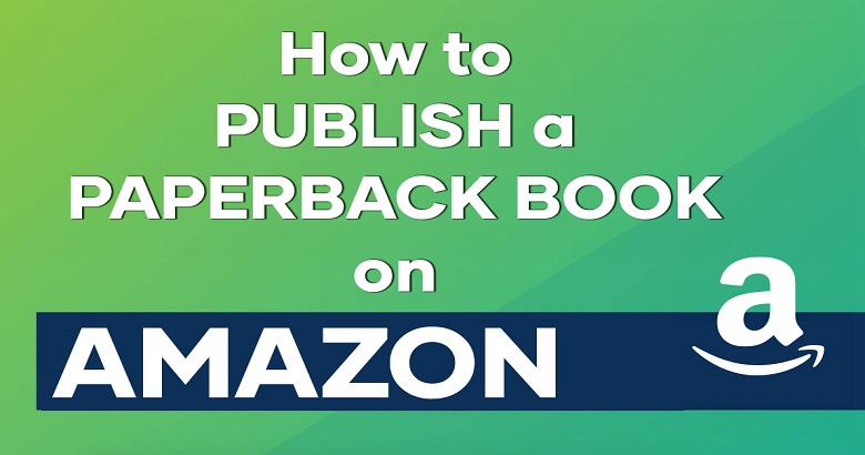 How To Publish a Paperback Book on Amazon